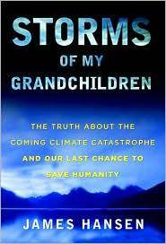 Storms of my grandchildren : the truth about the coming climate catastrophe and our last chance to save humanity