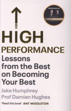 High performance : lessons from the best on becoming your best