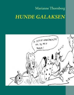 Hunde galaksen : hundens adfærd og problemadfærd - en hjælp til selvhjælp : til alle der vil forstå, hvorfor en hund gør som den gør