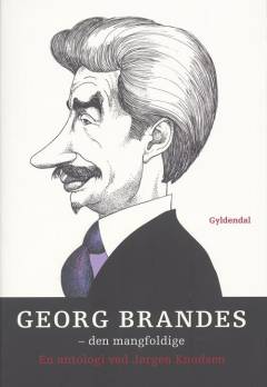 Georg Brandes - den mangfoldige : en antologi