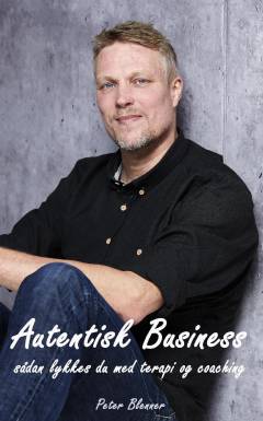 Autentisk business : sådan lykkes du med terapi og coaching