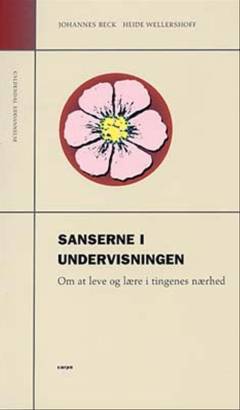 Sanserne i undervisningen : om at leve og lære i tingenes nærhed