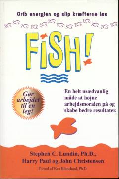 FISH! : en helt usædvanlig måde at højne arbejdsmoralen på og skabe bedre resultater