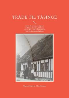Tråde til Tåsinge : del 2 af historien om slægten i Vindeby med rødder på Tåsinge, Fyn og Ærø, i Jylland og Tyskland samt blandt hollænderbønder