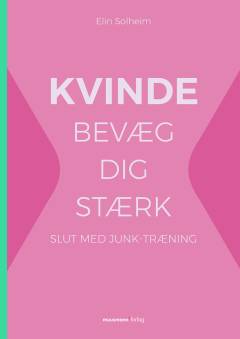 Kvinde bevæg dig stærk : slut med junk-træning