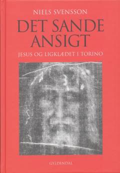 Det sande ansigt : Jesus og ligklædet i Torino
