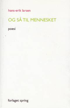 Og så til mennesket : poesi