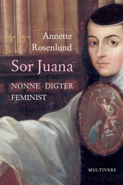 Sor Juana : nonne, digter, feminist