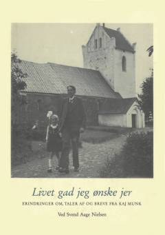Livet gad jeg ønske jer : erindringer om, taler af og breve fra Kaj Munk