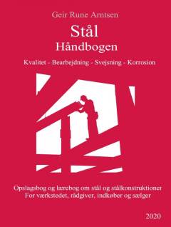 Stål håndbogen : hverdagens opslagsbog og lærebog om valg af stål, bearbejdning, svejsning og korrosionsbeskyttelse : for værkstedet, rådgiver, indkøber og sælger