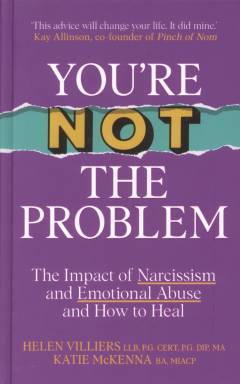 You're not the problem : the impact of narcissism and emotional abuse and how to heal
