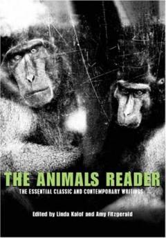 The animals reader : the essential classic and contemporary writings