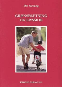 Grænsesætning og livsmod : forskningsresultater og tanker om børns opvækst