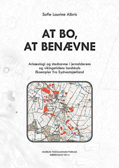 At bo, at benævne : arkæologi og stednavne i jernalderens og vikingetidens landskab - eksempler fra Sydvestsjælland