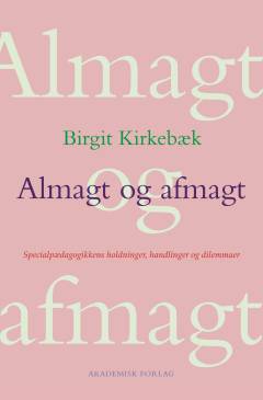 Almagt og afmagt : specialpædagogikkens holdninger, handlinger og dilemmaer