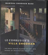 Le Corbusier's Villa Shodhan : a personal look at his final work of residential architecture
