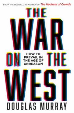 The war on the west : how to prevail in the age of unreason