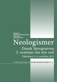 Neologismer : Dansk Sprognævns 2. seminar om nye ord : København 5.-6. november 2013