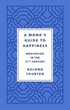 A monk's guide to happiness : meditation in the 21st century