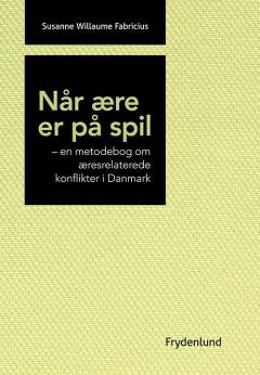 Når ære er på spil : en metodebog om æresrelaterede konflikter i Danmark