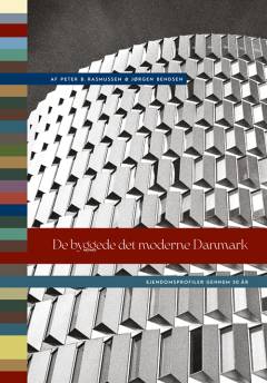 De byggede det moderne Danmark : ejendomsprofiler gennem 50 år
