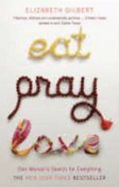 Eat, pray, love : one woman's search for everything