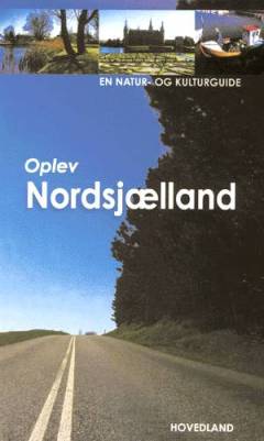 Oplev Nordsjælland : en natur- og kulturguide