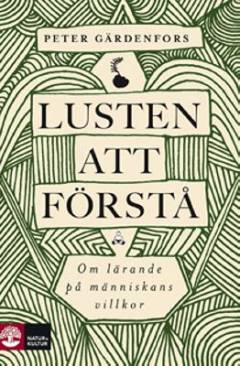 Lusten att förstå : om lärande på människans villkor