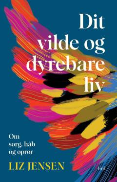 Dit vilde og dyrebare liv : om sorg, håb og oprør