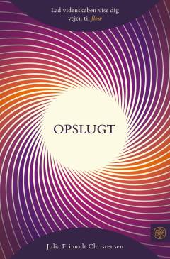 Opslugt : lad videnskaben vise dig vejen til flow