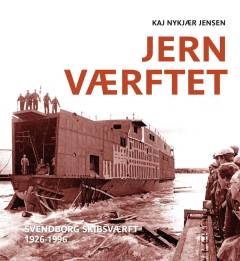 Jernværftet : Svendborg Skibsværft 1926-1996