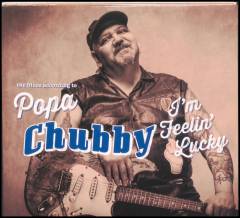 I'm feelin' lucky : the blues according to Popa Chubby