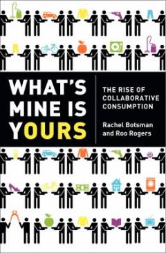 What's mine is yours : how collaborative consumption is changing the way we live