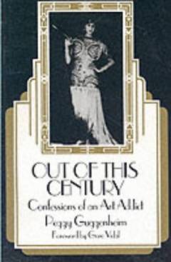 Out of this century : confessions of an art addict