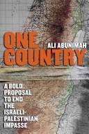 One country : a bold proposal to end the Israeli-Palestinian impasse