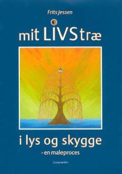 Mit livstræ i lys og skygge : en maleproces