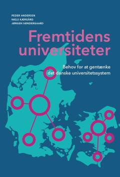 Fremtidens universiteter : behov for at gentænke det danske universitetssystem