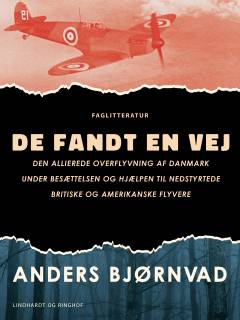 De fandt en vej : den allierede overflyvning af Danmark under besættelsen og hjælpen til nedstyrtede britiske og amerikanske flyvere