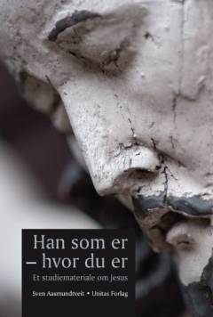 Han som er - hvor du er : et studiemateriale om Jesus