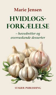 Hvidløgsforkælelse : hovedretter og overraskende desserter