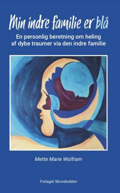 Min indre familie er blå : en personlig beretning om heling af dybe traumer via den indre familie