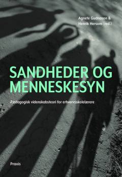 Sandheder og menneskesyn : pædagogisk videnskabsteori for erhvervsskolelærere