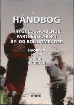 Håndbog - tryghedsskabende partnerskaber i by- og boligområder : hvorfor, hvem, hvad, hvordan