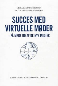 Succes med virtuelle møder : få mere ud af de nye medier