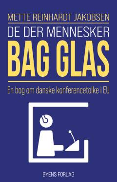 De der mennesker bag glas : en bog om danske konferencetolke i EU
