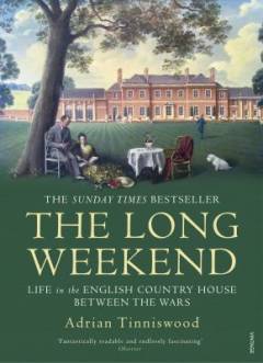 The long weekend : life in the English country house between the wars