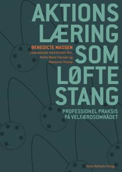 Aktionslæring som løftestang : professionel praksis på velfærdsområdet
