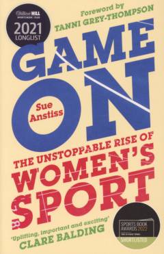 Game on : the unstoppable rise of women's sport