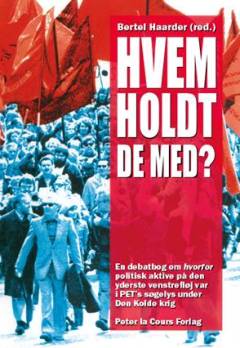 Hvem holdt de med? : en debatbog om hvorfor politisk aktive på den yderste venstrefløj var i PET's søgelys under den kolde krig