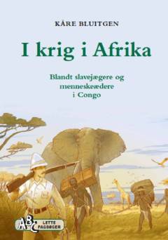 I krig i Afrika : blandt slavejægere og menneskeædere i Congo